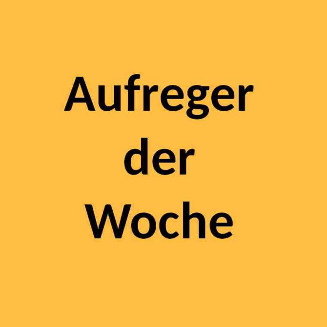 Aufreger der Woche